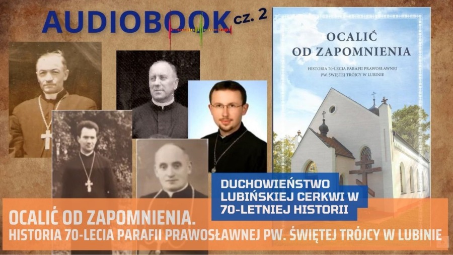 Duchowieństwo prawosławne w Lubinie. Ocalić od zapomnienia. Video-Audiobook – część 2
