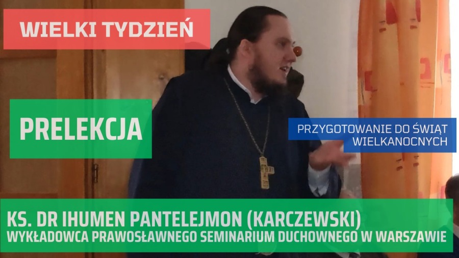 Prelekcja z dnia 2.04.2023 r. ks. dr. ihumena Pantelejmona (Karczewskiego)